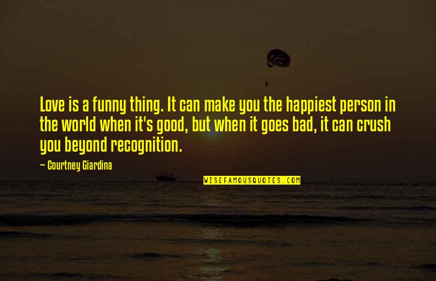 Can't Be With The Person You Love Quotes By Courtney Giardina: Love is a funny thing. It can make