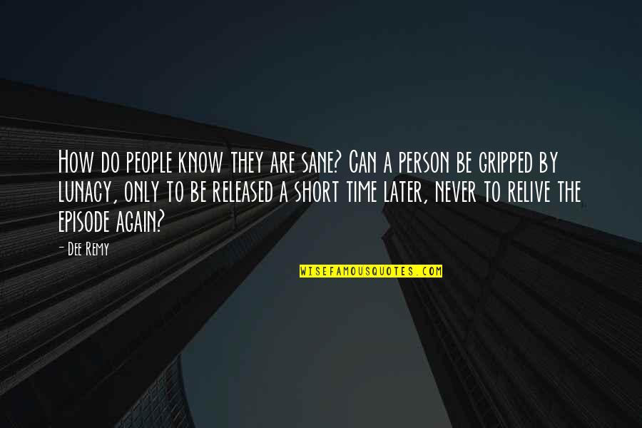 Can't Be With The Person You Love Quotes By Dee Remy: How do people know they are sane? Can