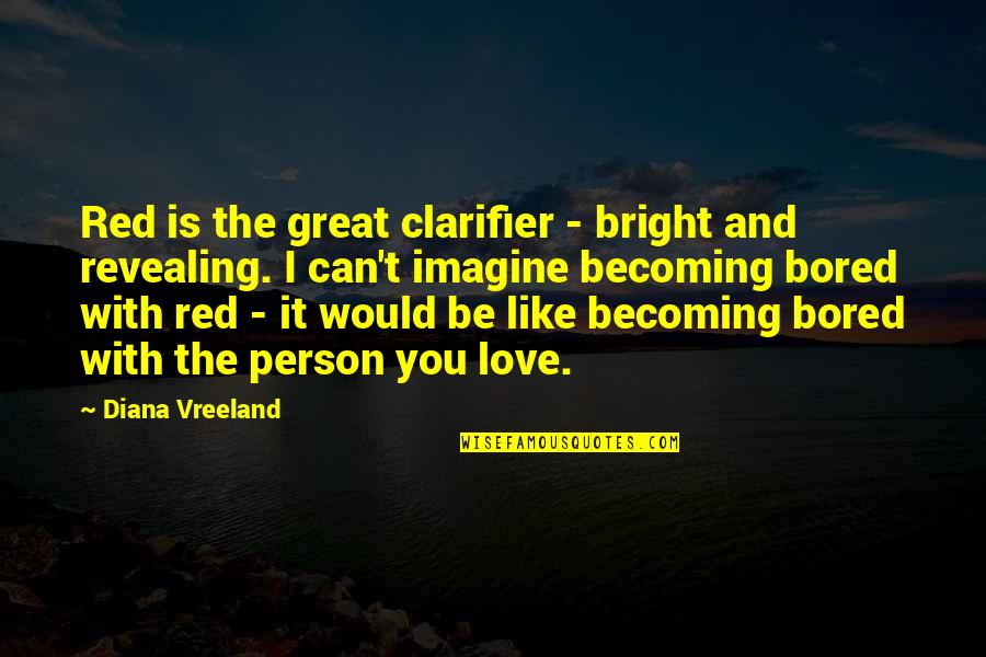 Can't Be With The Person You Love Quotes By Diana Vreeland: Red is the great clarifier - bright and