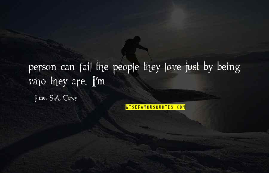 Can't Be With The Person You Love Quotes By James S.A. Corey: person can fail the people they love just