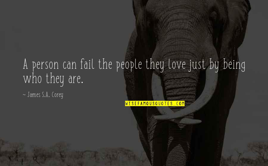 Can't Be With The Person You Love Quotes By James S.A. Corey: A person can fail the people they love