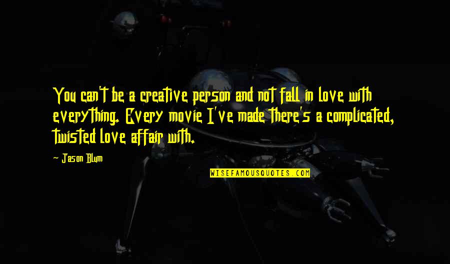 Can't Be With The Person You Love Quotes By Jason Blum: You can't be a creative person and not