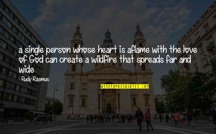 Can't Be With The Person You Love Quotes By Rudy Rasmus: a single person whose heart is aflame with