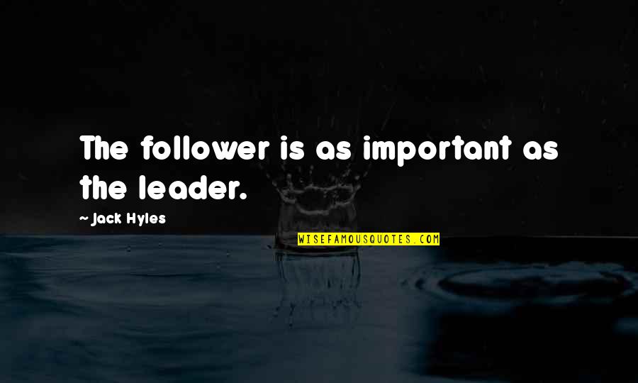 Can't Be With You Tumblr Quotes By Jack Hyles: The follower is as important as the leader. Can't Be With You Tumblr Quotes By Jack Hyles: The follower is as important as the leader.