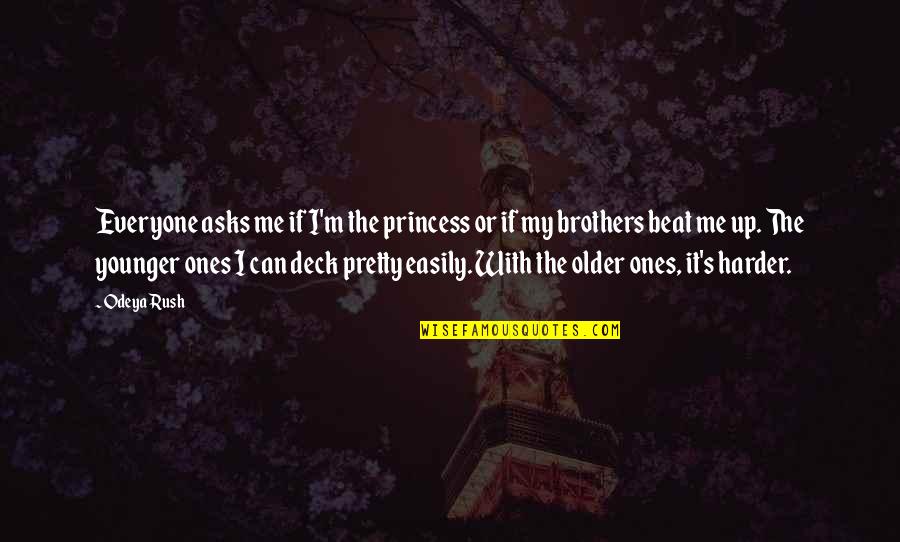 Can't Beat Me Quotes By Odeya Rush: Everyone asks me if I'm the princess or