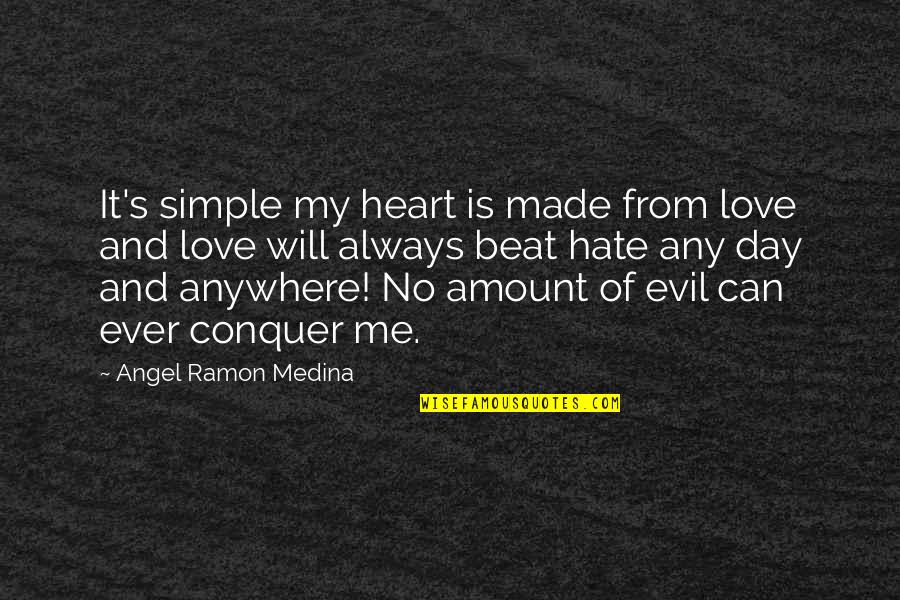 Can't Beat Us Quotes By Angel Ramon Medina: It's simple my heart is made from love