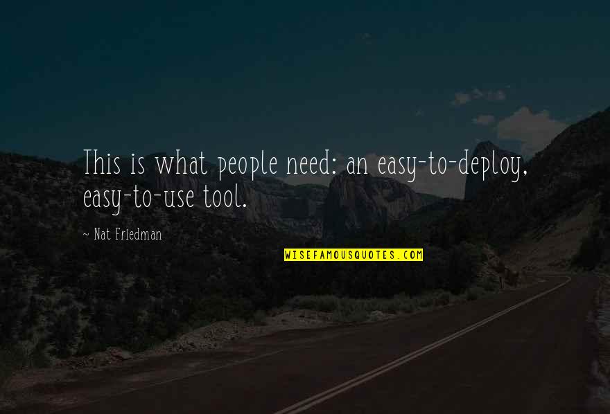 Can't Believe I Trusted You Quotes By Nat Friedman: This is what people need: an easy-to-deploy, easy-to-use