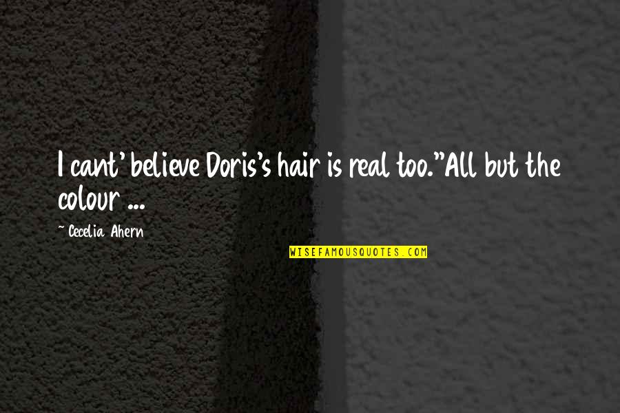 Cant Believe Quotes By Cecelia Ahern: I cant' believe Doris's hair is real too.''All