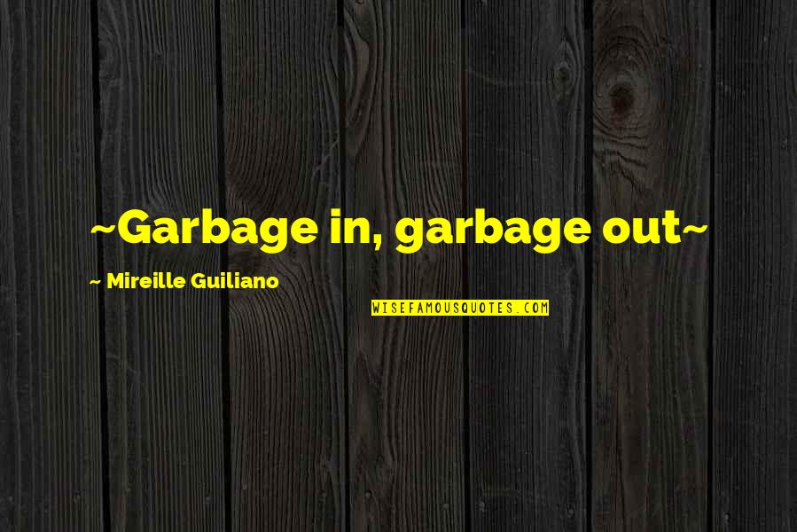 Can't Believe You Lied Quotes By Mireille Guiliano: ~Garbage in, garbage out~