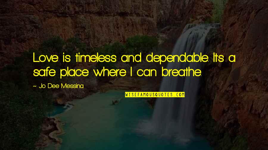 Can't Breathe Quotes By Jo Dee Messina: Love is timeless and dependable. It's a safe
