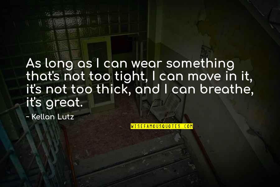 Can't Breathe Quotes By Kellan Lutz: As long as I can wear something that's