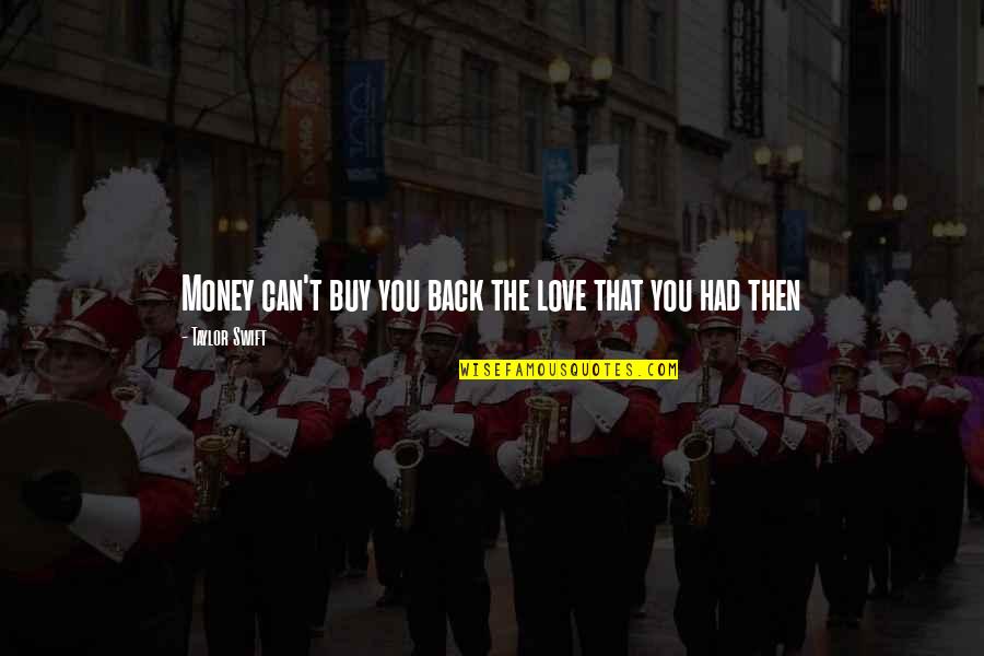 Can't Buy Love Quotes By Taylor Swift: Money can't buy you back the love that