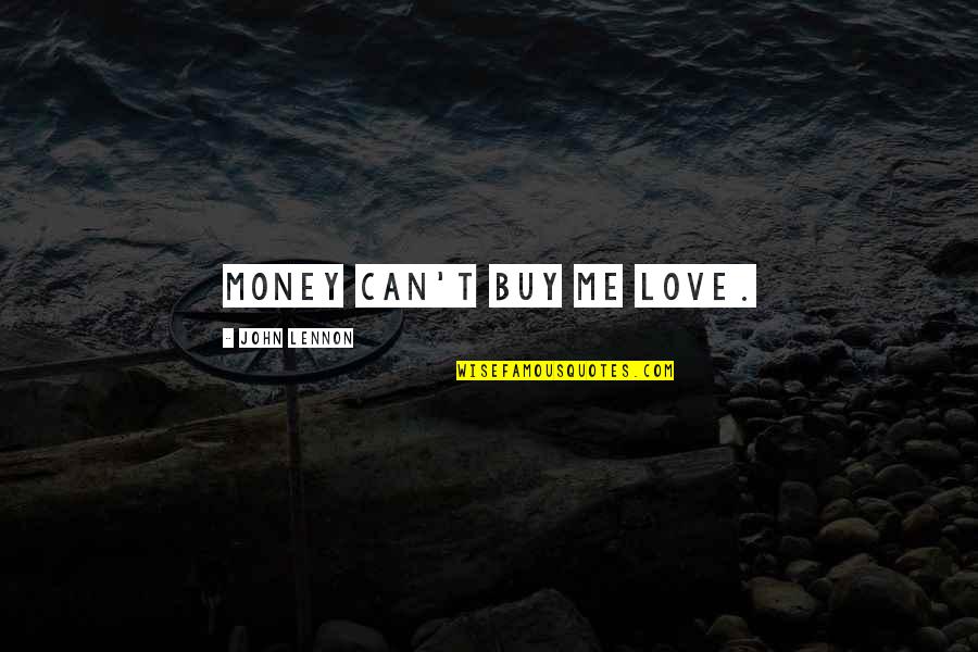 Can't Buy Me Love Quotes By John Lennon: Money can't buy me love.