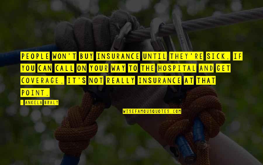 Can't Buy Quotes By Angela Braly: People won't buy insurance until they're sick. If