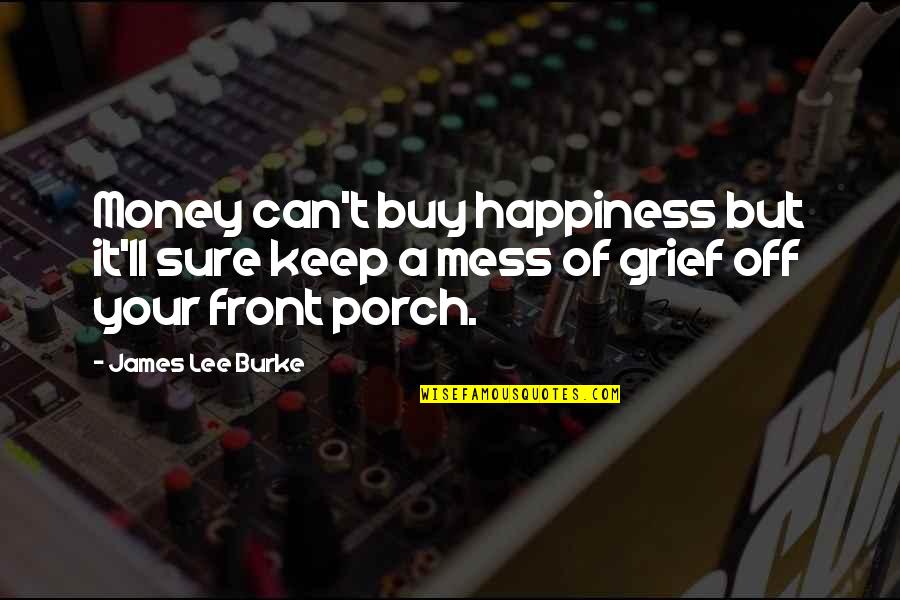 Can't Buy Quotes By James Lee Burke: Money can't buy happiness but it'll sure keep