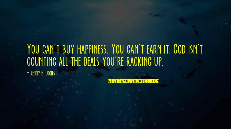 Can't Buy Quotes By Jenny B. Jones: You can't buy happiness. You can't earn it.