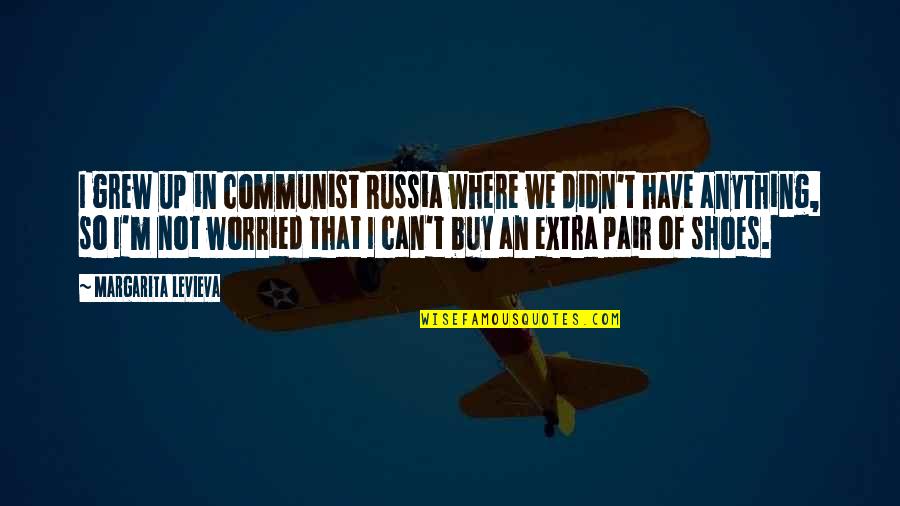 Can't Buy Quotes By Margarita Levieva: I grew up in communist Russia where we