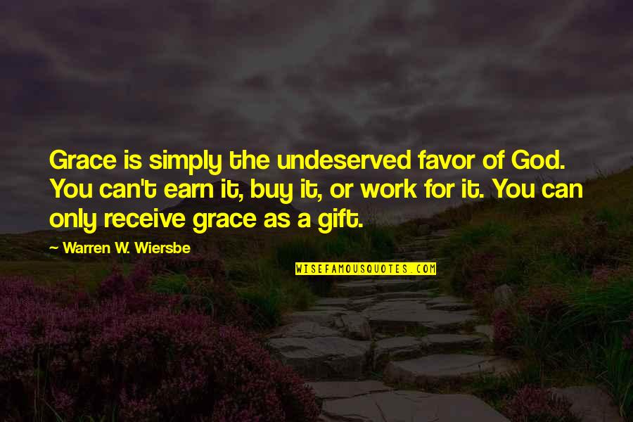 Can't Buy Quotes By Warren W. Wiersbe: Grace is simply the undeserved favor of God.