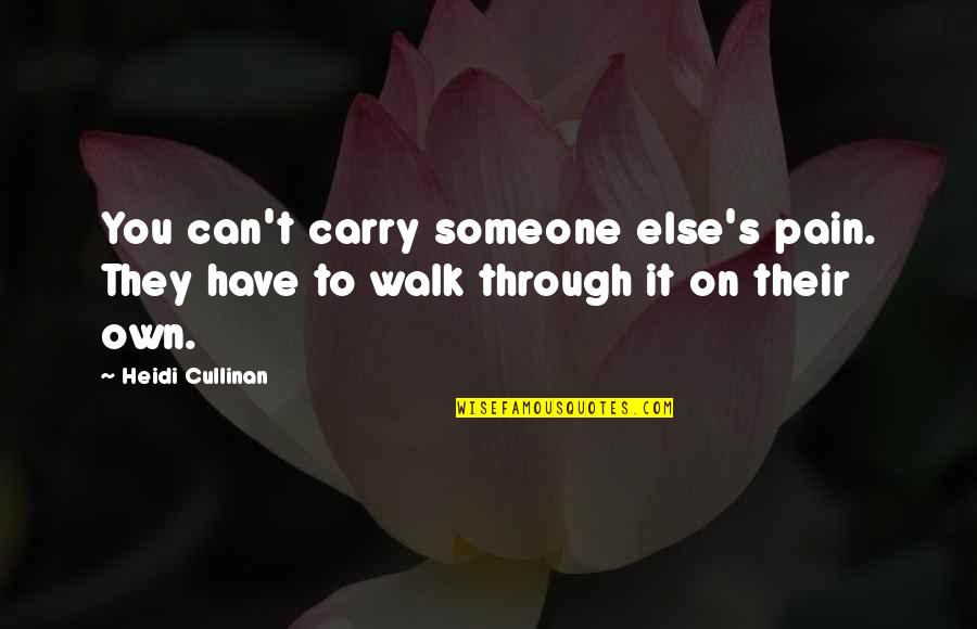Can't Carry On Quotes By Heidi Cullinan: You can't carry someone else's pain. They have