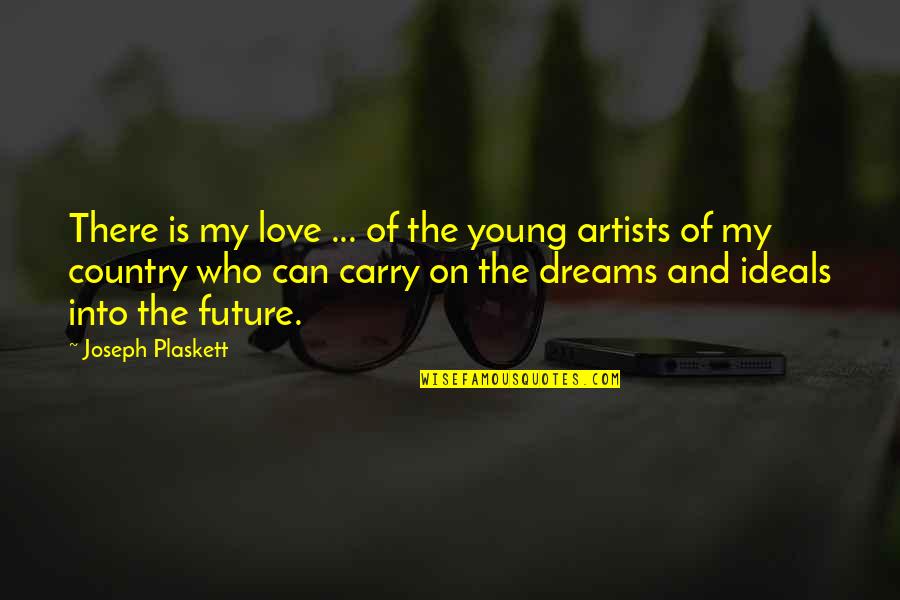 Can't Carry On Quotes By Joseph Plaskett: There is my love ... of the young