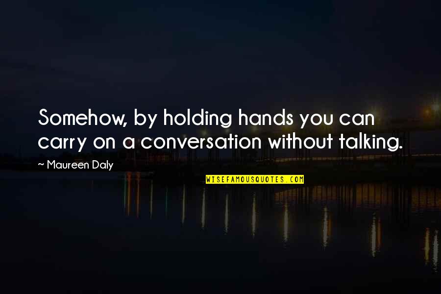 Can't Carry On Quotes By Maureen Daly: Somehow, by holding hands you can carry on