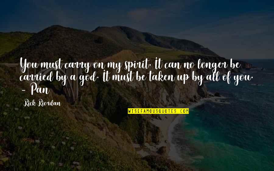 Can't Carry On Quotes By Rick Riordan: You must carry on my spirit. It can
