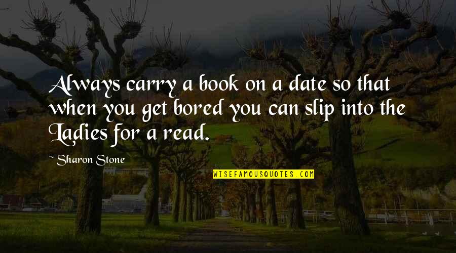 Can't Carry On Quotes By Sharon Stone: Always carry a book on a date so