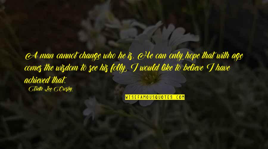 Can't Change A Man Quotes By Bette Lee Crosby: A man cannot change who he is. He
