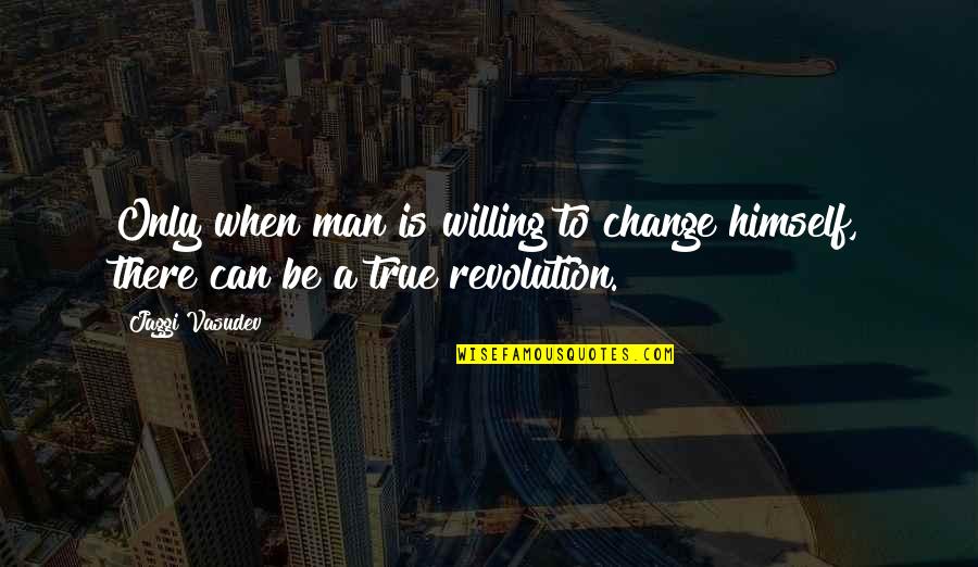 Can't Change A Man Quotes By Jaggi Vasudev: Only when man is willing to change himself,