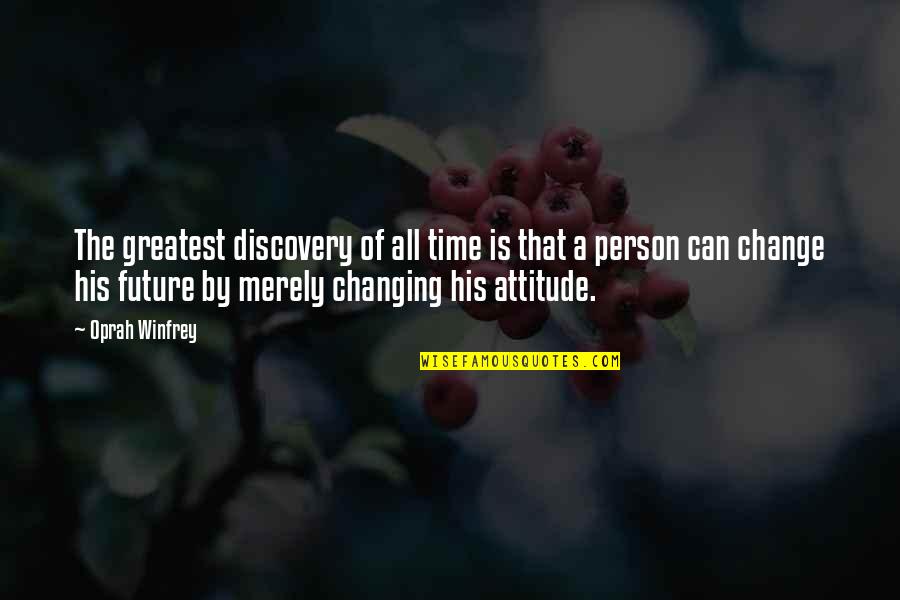 Can't Change Attitude Quotes By Oprah Winfrey: The greatest discovery of all time is that