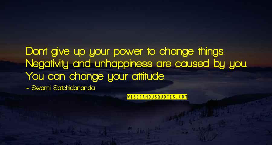 Can't Change Attitude Quotes By Swami Satchidananda: Don't give up your power to change things.