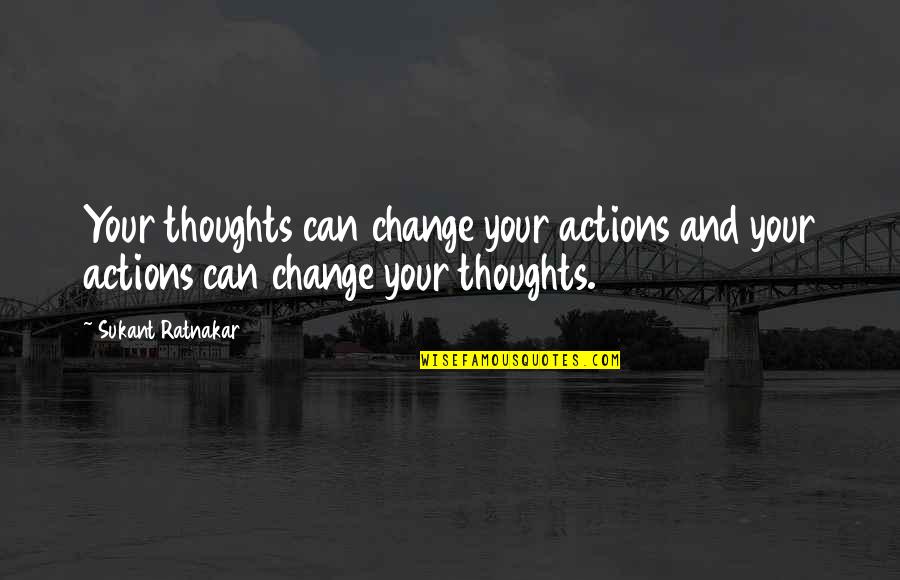 Can't Change Feelings Quotes By Sukant Ratnakar: Your thoughts can change your actions and your