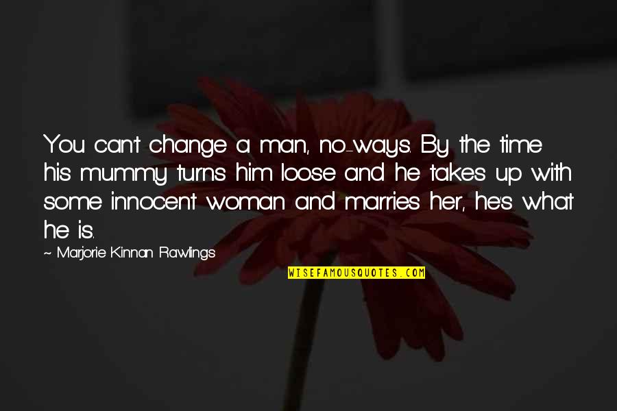 Can't Change Him Quotes By Marjorie Kinnan Rawlings: You can't change a man, no-ways. By the