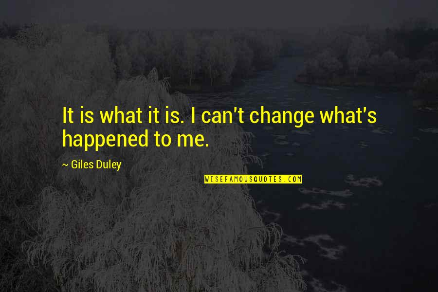 Cant Change It Quotes By Giles Duley: It is what it is. I can't change