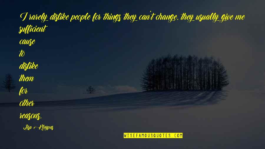 Can't Change Me Quotes By Lisa Kleypas: I rarely dislike people for things they can't