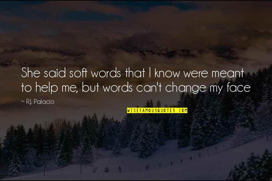 Can't Change Me Quotes By R.J. Palacio: She said soft words that I know were