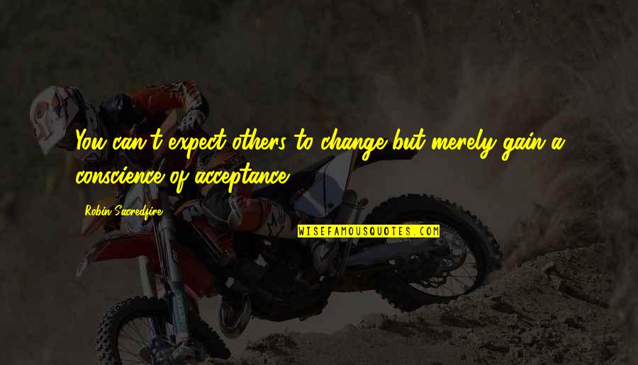 Can't Change Others Quotes By Robin Sacredfire: You can't expect others to change but merely
