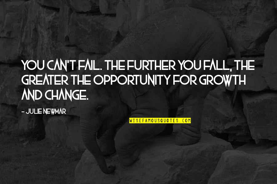 Can't Change Quotes By Julie Newmar: You can't fail. The further you fall, the