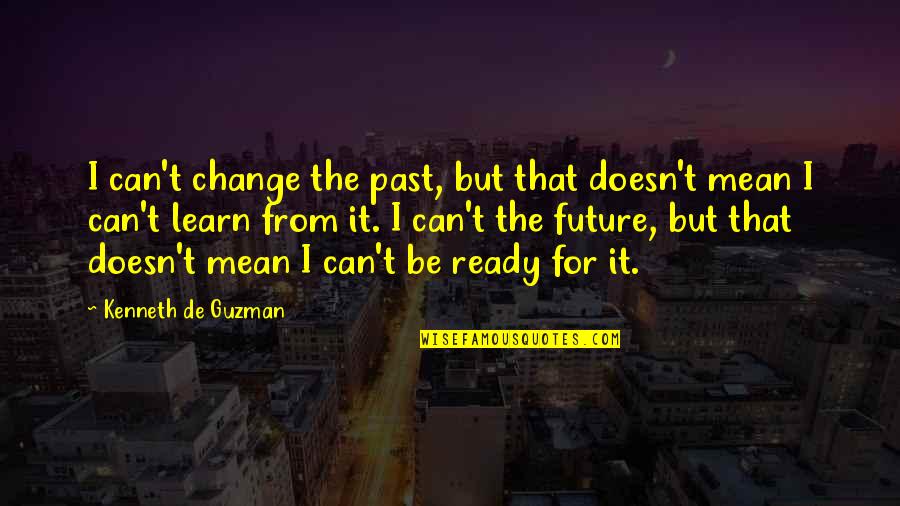 Can't Change Quotes By Kenneth De Guzman: I can't change the past, but that doesn't