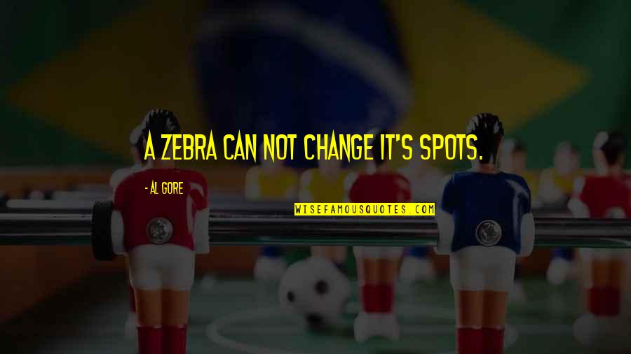 Can't Change Stupid Quotes By Al Gore: A zebra can not change it's spots.