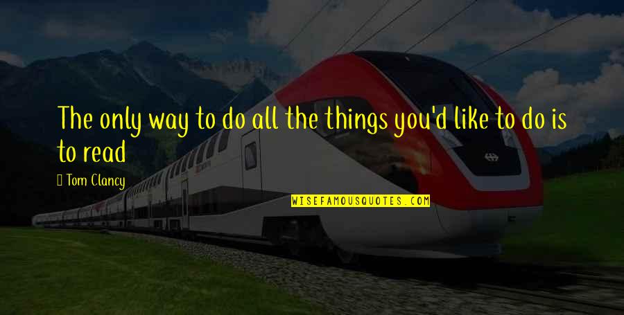 Cant Change The Past But Can Change The Future Quotes By Tom Clancy: The only way to do all the things