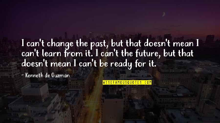 Can't Change The Past Quotes By Kenneth De Guzman: I can't change the past, but that doesn't