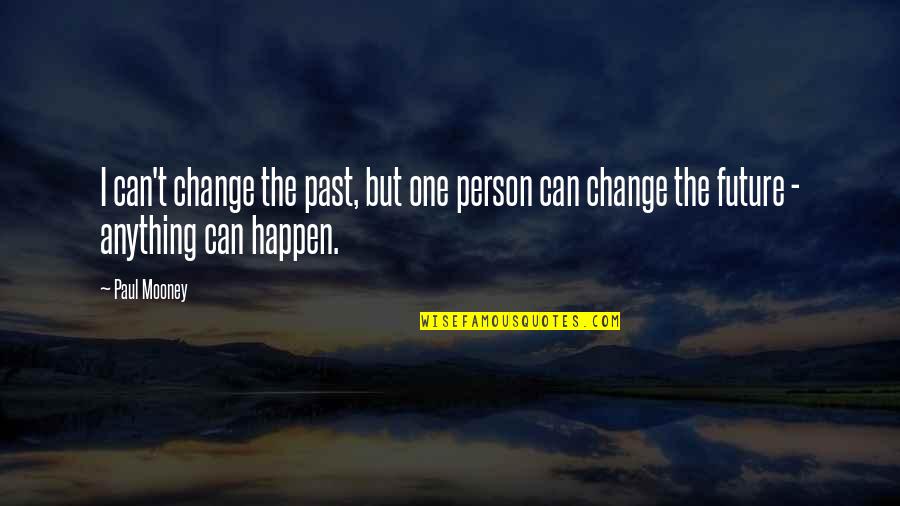 Can't Change The Past Quotes By Paul Mooney: I can't change the past, but one person