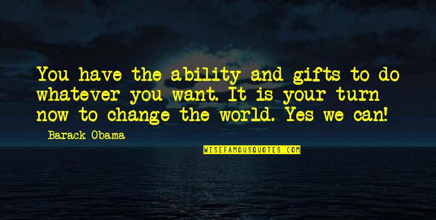 Can't Change The World Quotes By Barack Obama: You have the ability and gifts to do