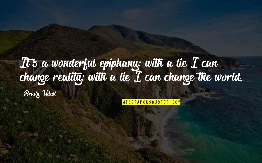 Can't Change The World Quotes By Brady Udall: It's a wonderful epiphany: with a lie I