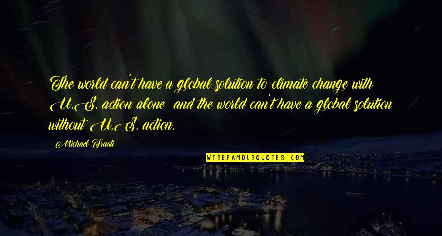 Can't Change The World Quotes By Michael Franti: The world can't have a global solution to