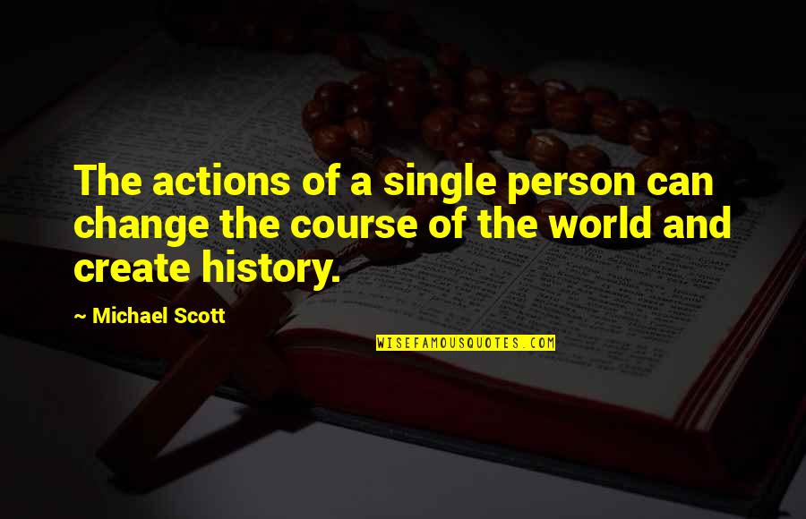 Can't Change The World Quotes By Michael Scott: The actions of a single person can change