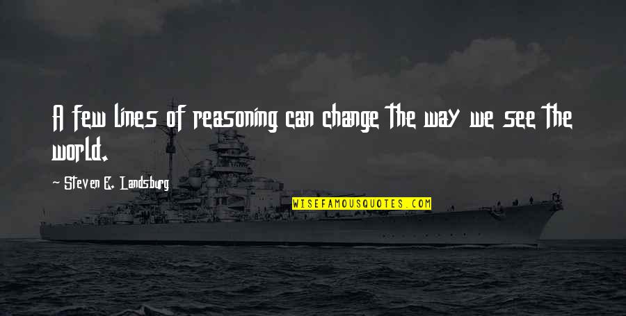 Can't Change The World Quotes By Steven E. Landsburg: A few lines of reasoning can change the