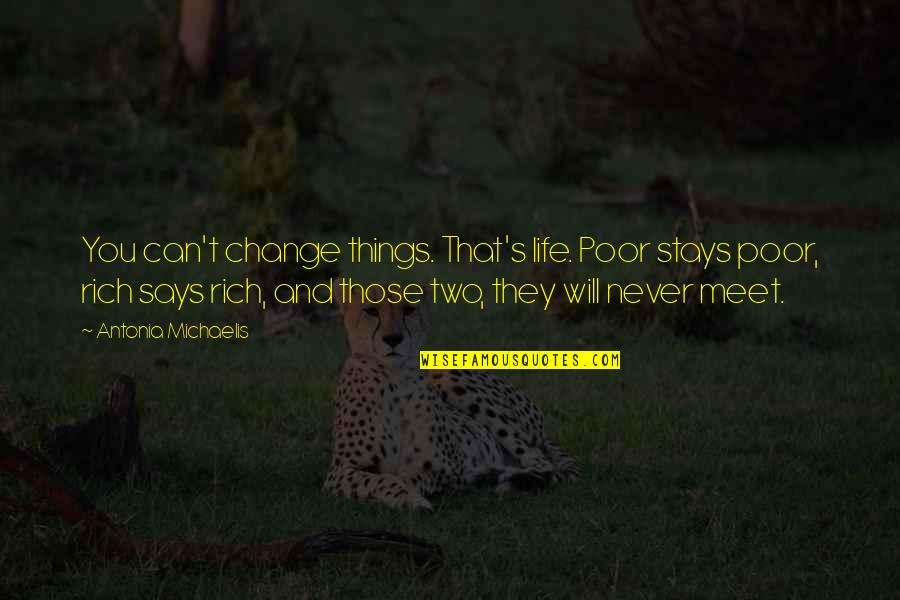 Can't Change Things Quotes By Antonia Michaelis: You can't change things. That's life. Poor stays