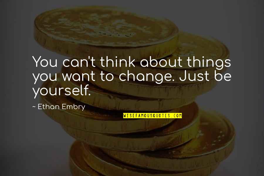 Can't Change Things Quotes By Ethan Embry: You can't think about things you want to